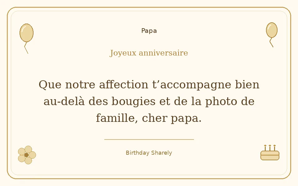 Carte dorée — Papa : Que notre affection t’accompagne bien au-delà des bougies et de la photo de famille, cher papa.
