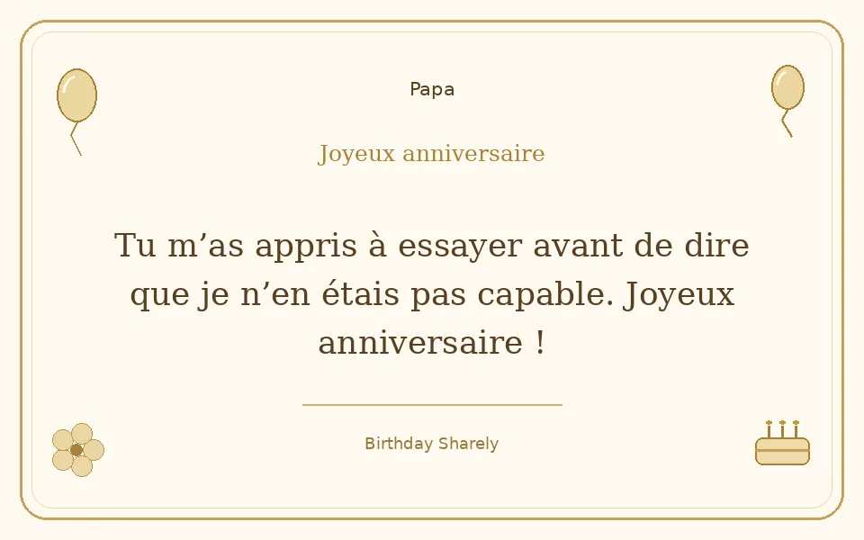 Carte dorée — Papa : Tu m’as appris à essayer avant de dire que je n’en étais pas capable. Joyeux anniversaire !