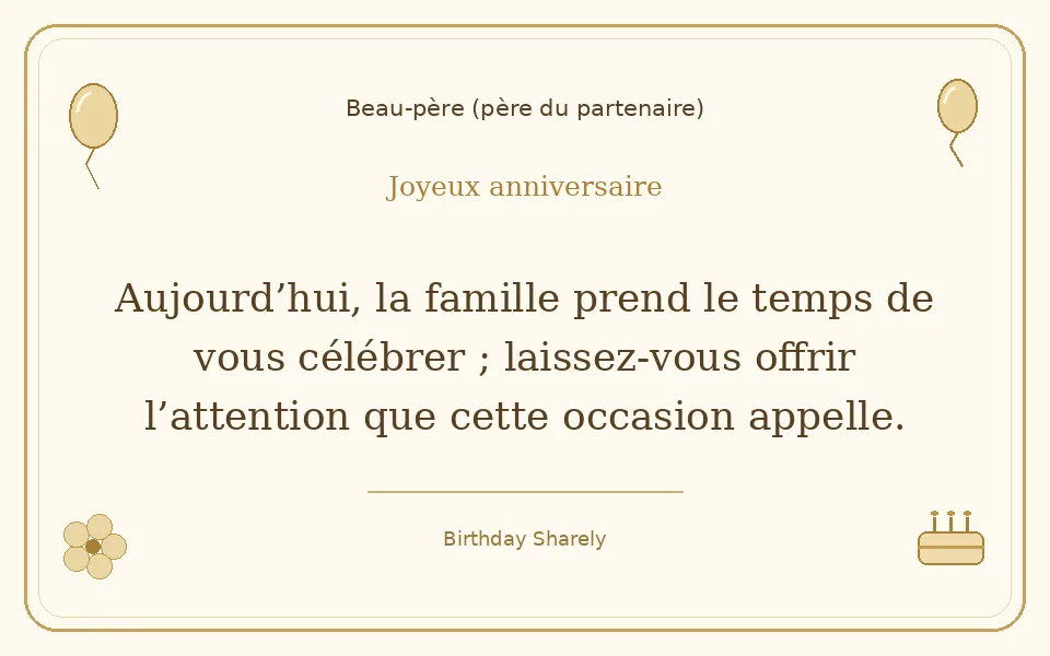 Carte dorée — Beau-père (père du partenaire) : Aujourd’hui, la famille prend le temps de vous célébrer ; laissez-vous offrir l’attention que cette occasion appelle.