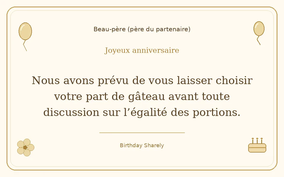 Carte dorée — Beau-père (père du partenaire) : Nous avons prévu de vous laisser choisir votre part de gâteau avant toute discussion sur l’égalité des portions.