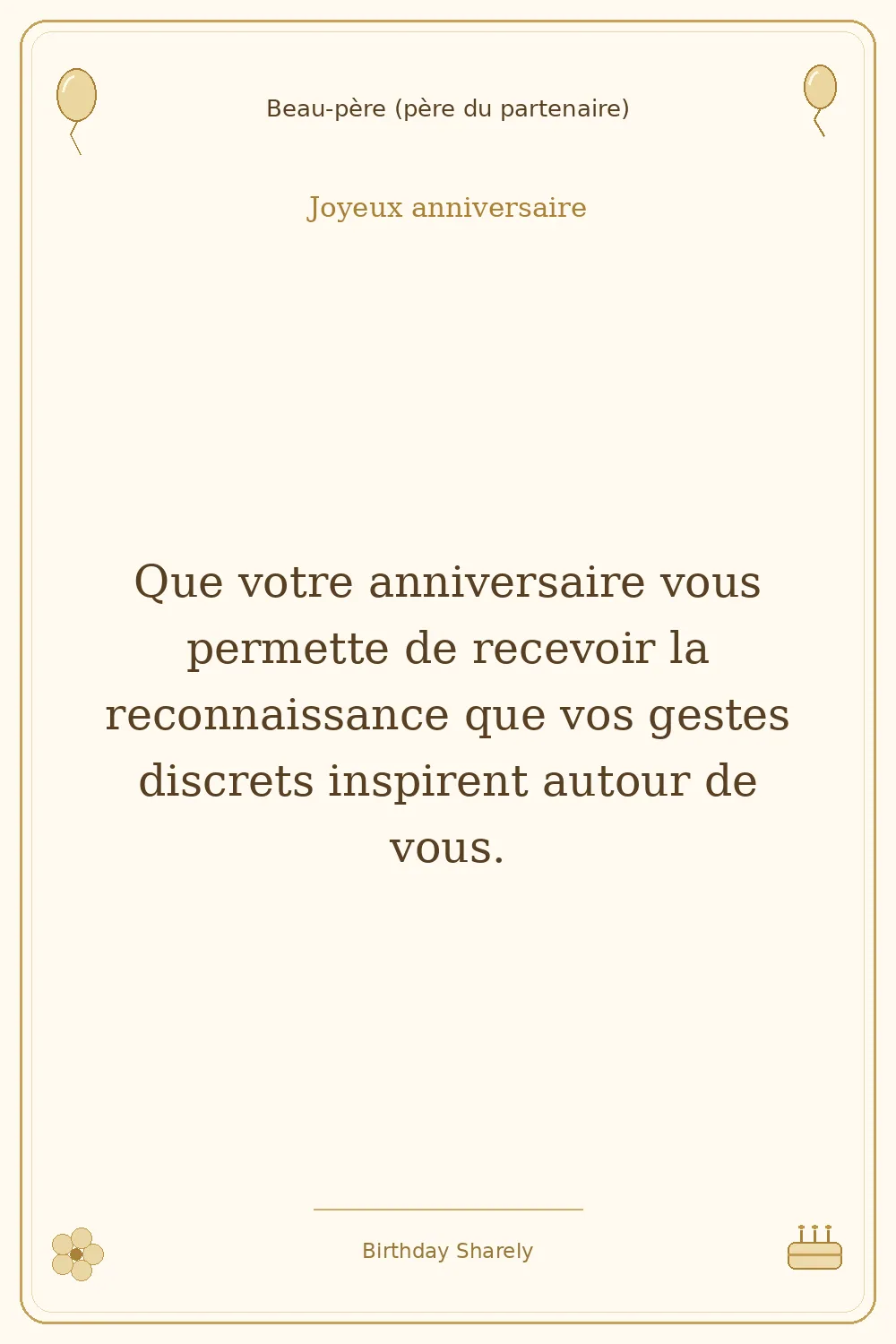 Carte dorée — Beau-père (père du partenaire) : Que votre anniversaire vous permette de recevoir la reconnaissance que vos gestes discrets inspirent autour de vous.