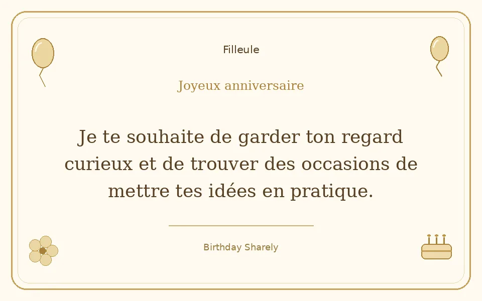 Carte dorée — Filleule : Je te souhaite de garder ton regard curieux et de trouver des occasions de mettre tes idées en pratique.