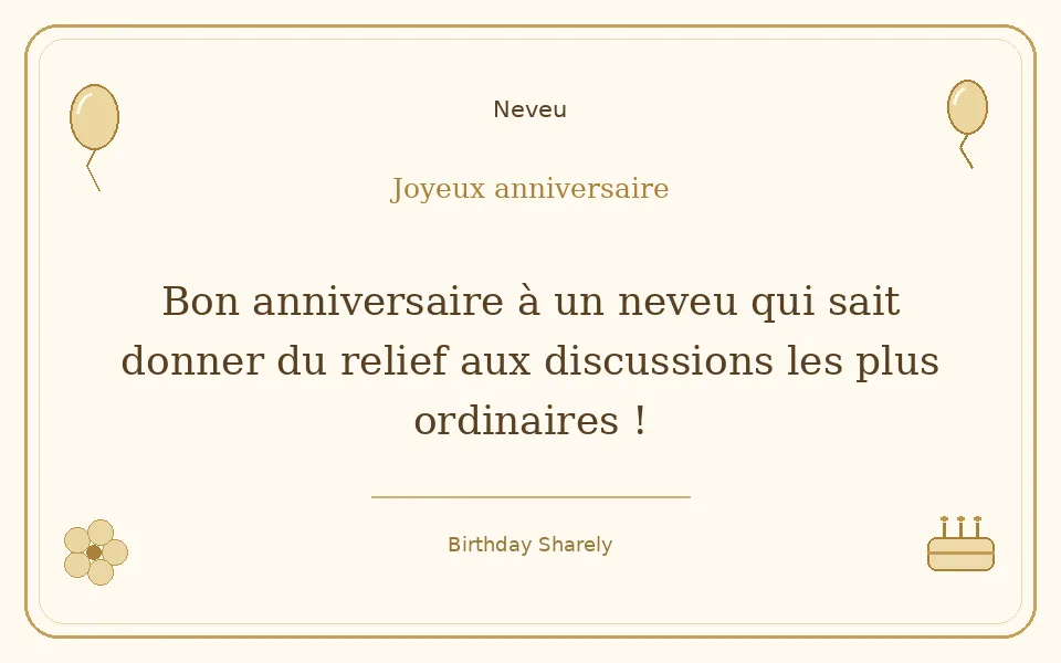 Carte dorée — Neveu : Bon anniversaire à un neveu qui sait donner du relief aux discussions les plus ordinaires !