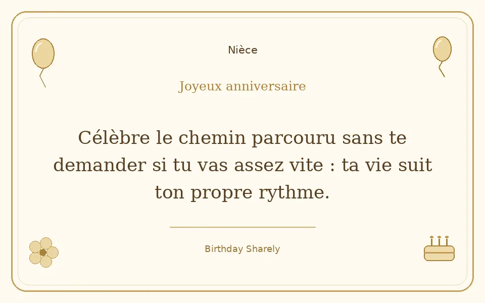 Carte dorée — Nièce : Célèbre le chemin parcouru sans te demander si tu vas assez vite : ta vie suit ton propre rythme.
