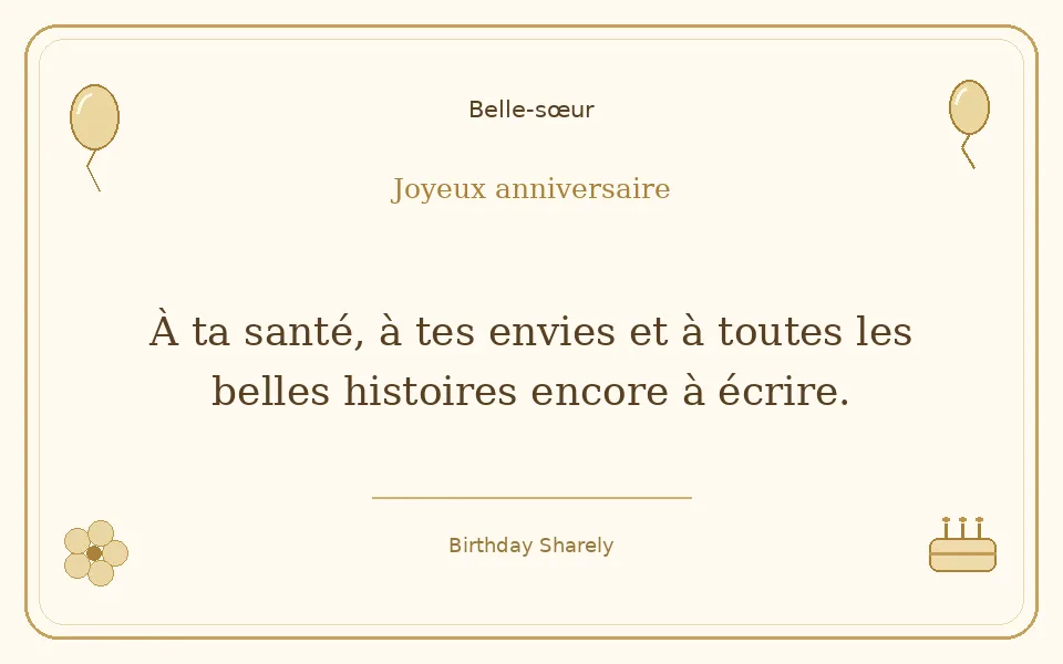 Carte dorée — Belle-sœur : À ta santé, à tes envies et à toutes les belles histoires encore à écrire.
