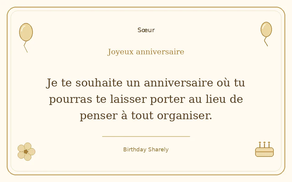 Carte dorée — Sœur : Je te souhaite un anniversaire où tu pourras te laisser porter au lieu de penser à tout organiser.