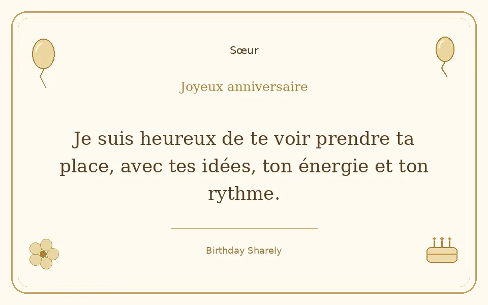 Carte dorée — Sœur : Je suis heureux de te voir prendre ta place, avec tes idées, ton énergie et ton rythme.