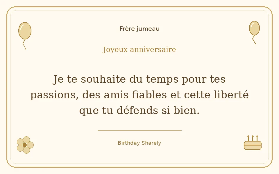 Carte dorée — Frère jumeau : Je te souhaite du temps pour tes passions, des amis fiables et cette liberté que tu défends si bien.