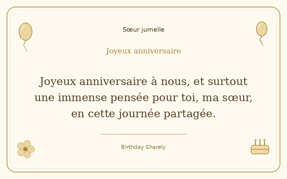 Carte dorée — Sœur jumelle : Joyeux anniversaire à nous, et surtout une immense pensée pour toi, ma sœur, en cette journée partagée.