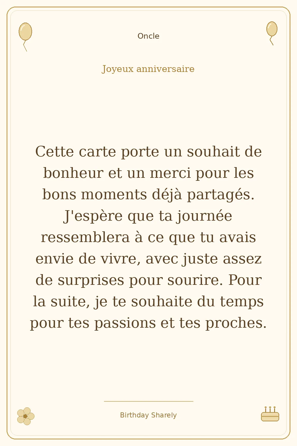 Carte dorée — Oncle : Cette carte porte un souhait de bonheur et un merci pour les bons moments déjà partagés. J'espère que ta journée ressemblera à ce que tu avais envie de vivre, avec juste assez de surprises pour sourire. Pour la suite, je te souhaite du temps pour tes passions et tes proches.