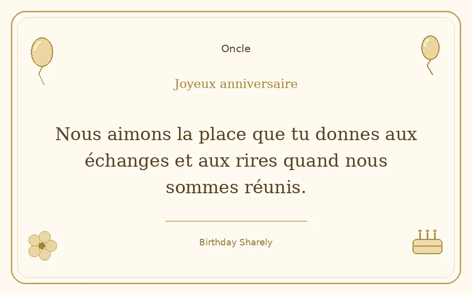 Carte dorée — Oncle : Nous aimons la place que tu donnes aux échanges et aux rires quand nous sommes réunis.