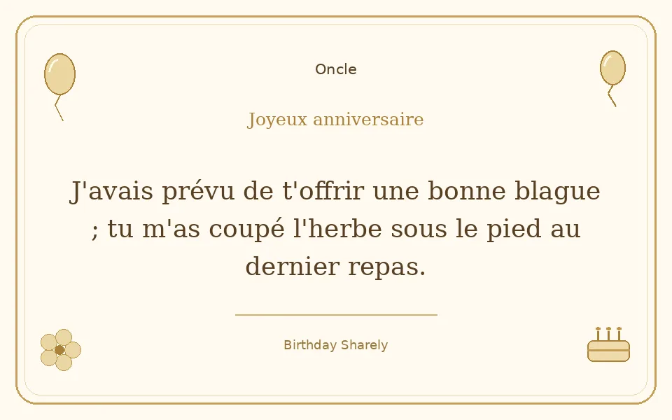 Carte dorée — Oncle : J'avais prévu de t'offrir une bonne blague ; tu m'as coupé l'herbe sous le pied au dernier repas.