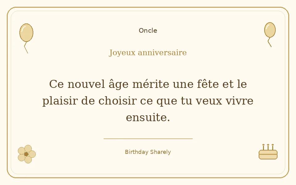 Carte dorée — Oncle : Ce nouvel âge mérite une fête et le plaisir de choisir ce que tu veux vivre ensuite.