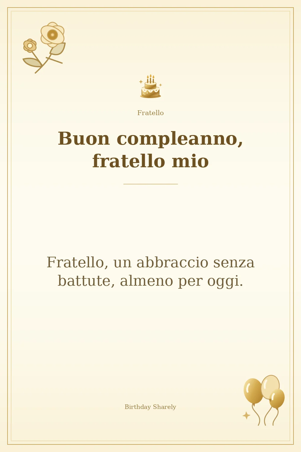Biglietto dorato: Fratello; scritta «Buon compleanno, fratello mio» e augurio di questa sezione.