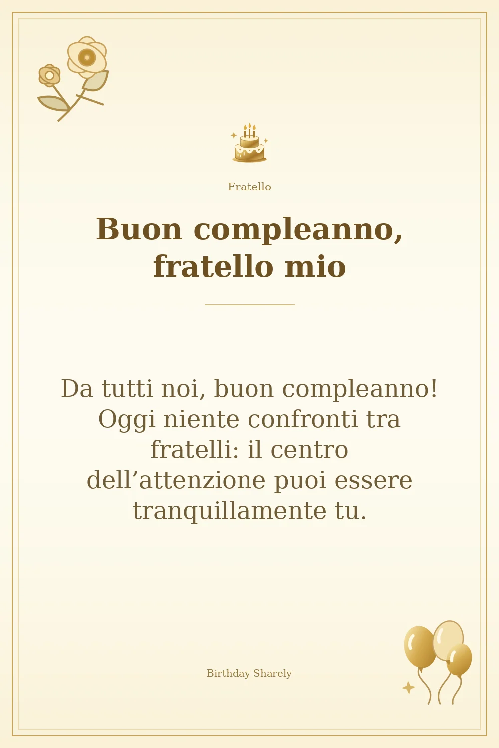 Biglietto dorato: Fratello; scritta «Buon compleanno, fratello mio» e augurio di questa sezione.