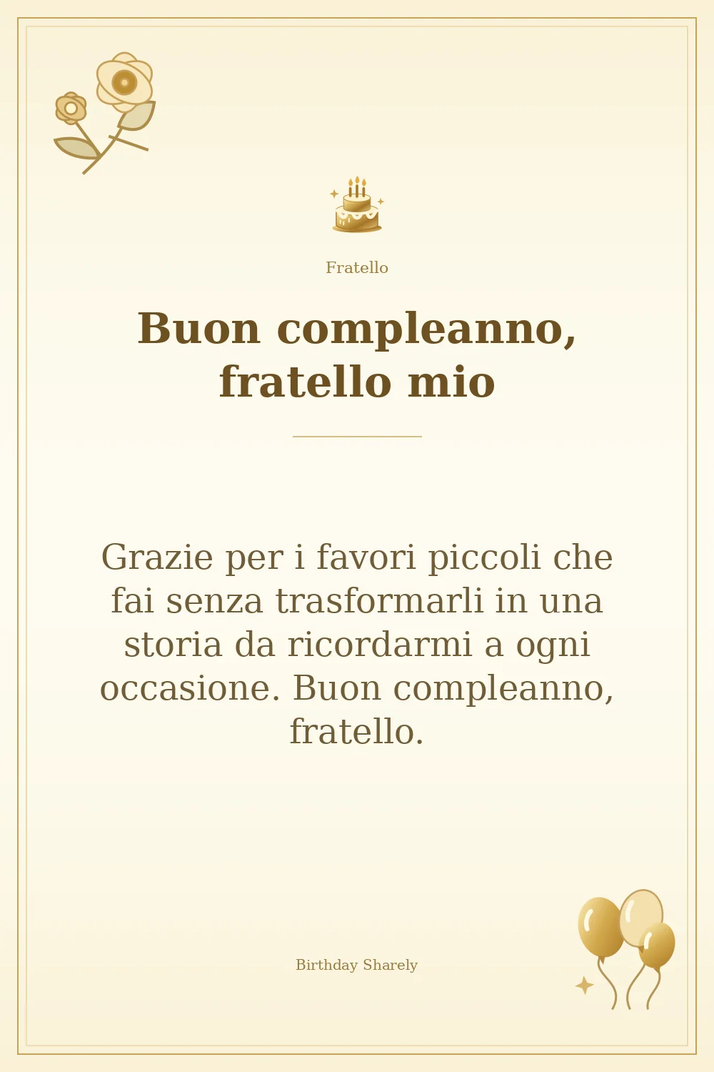 Biglietto dorato: Fratello; scritta «Buon compleanno, fratello mio» e augurio di questa sezione.