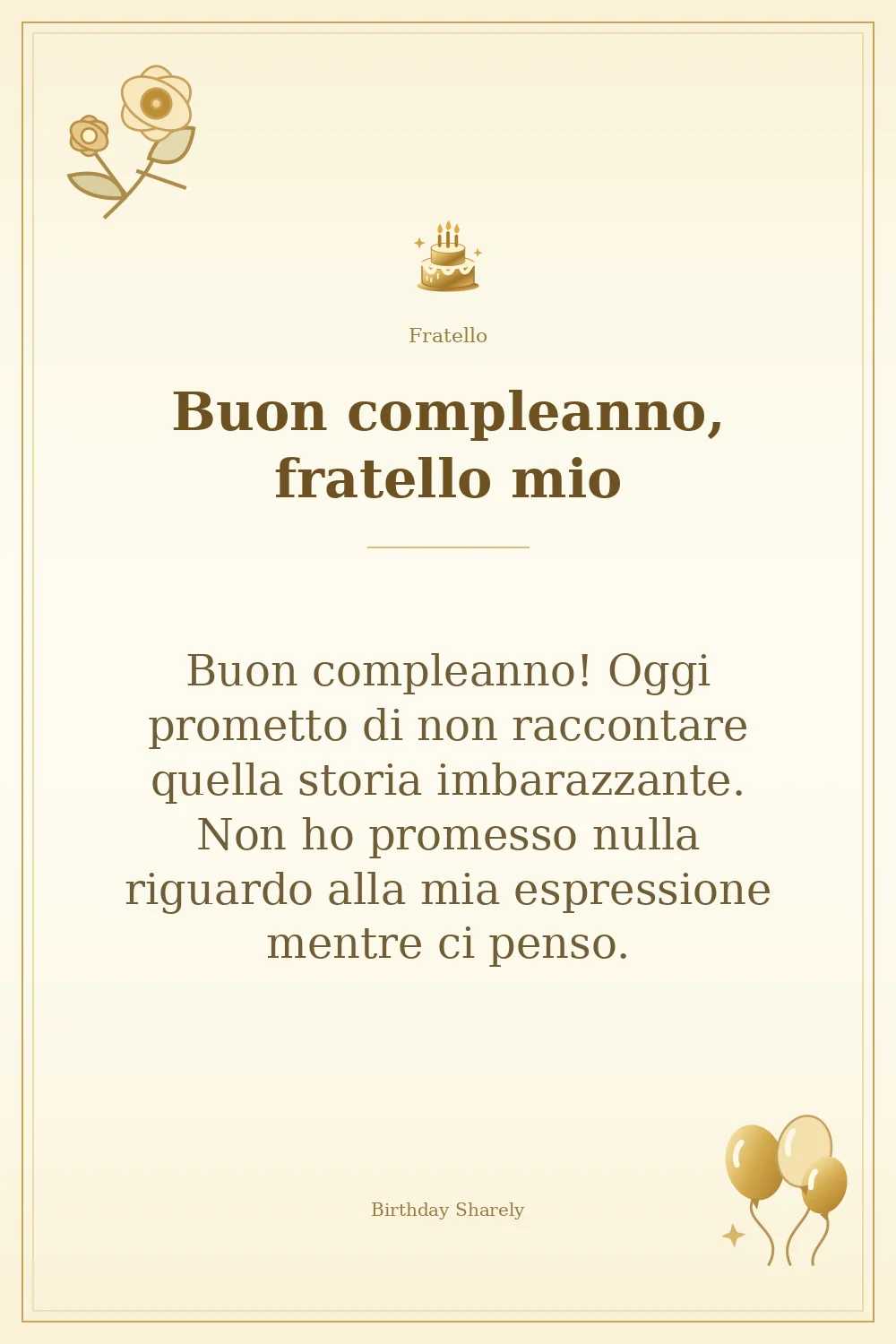 Biglietto dorato: Fratello; scritta «Buon compleanno, fratello mio» e augurio di questa sezione.