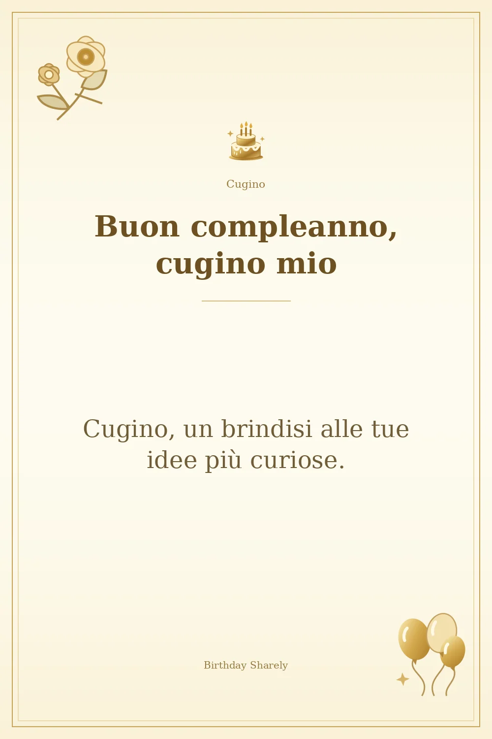 Biglietto dorato: Cugino; scritta «Buon compleanno, cugino mio» e augurio di questa sezione.
