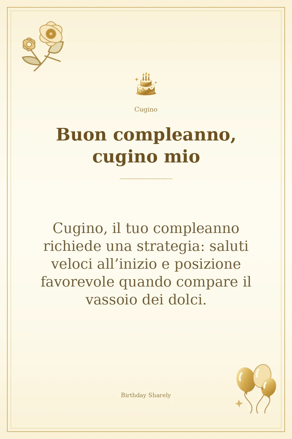Biglietto dorato: Cugino; scritta «Buon compleanno, cugino mio» e augurio di questa sezione.