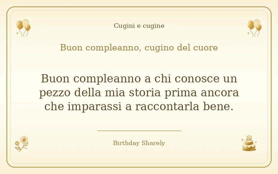 Biglietto dorato: Cugini e cugine; scritta «Buon compleanno, cugino del cuore» e augurio di questa sezione.