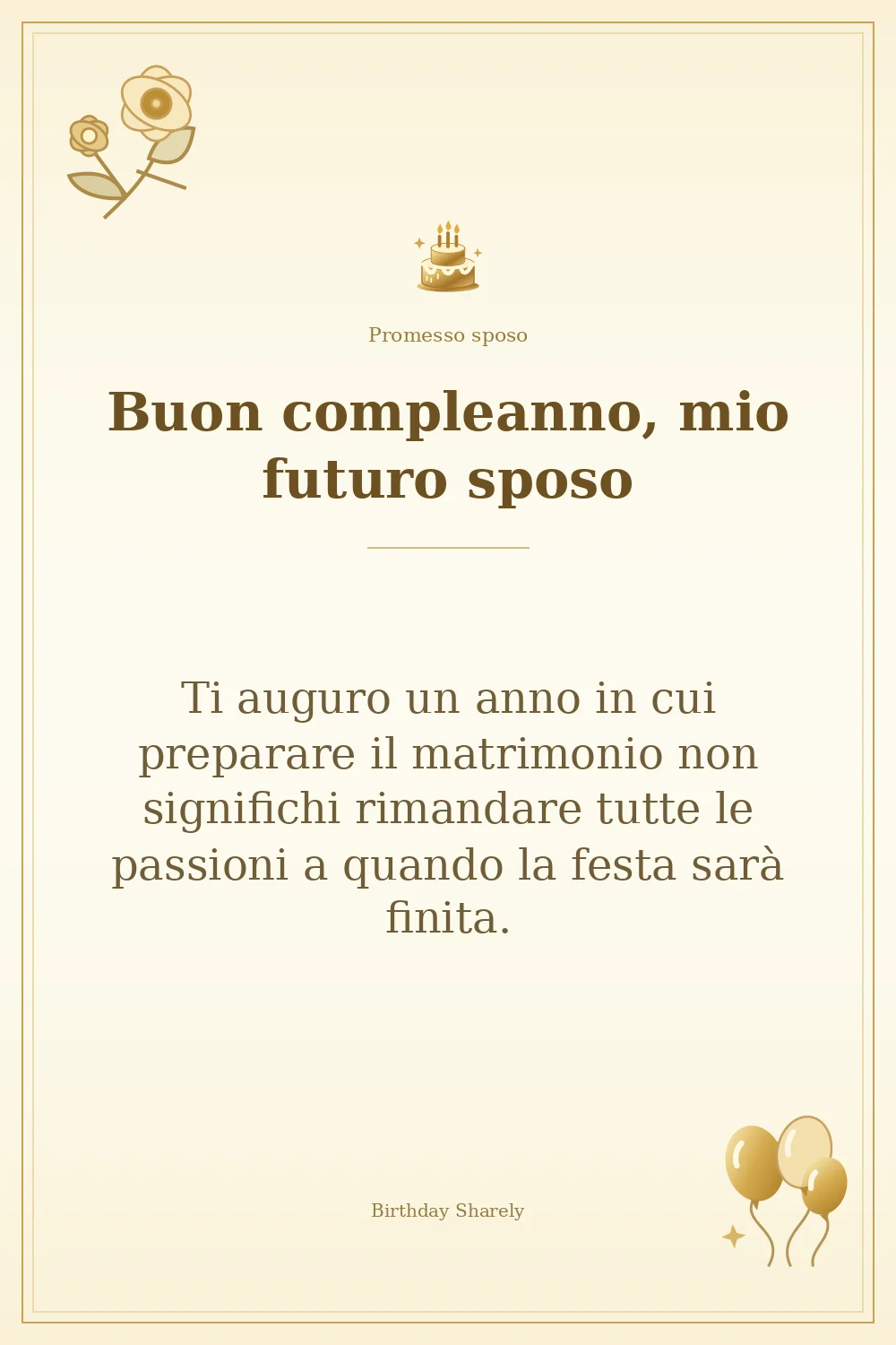 Biglietto dorato: Promesso sposo; scritta «Buon compleanno, mio futuro sposo» e augurio di questa sezione.