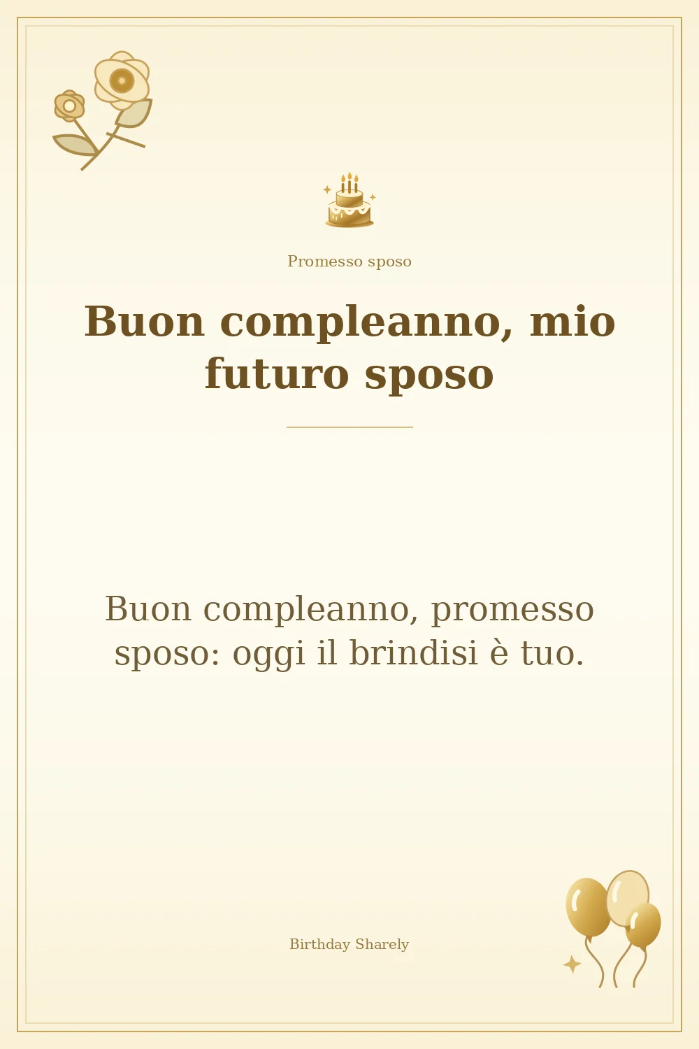 Biglietto dorato: Promesso sposo; scritta «Buon compleanno, mio futuro sposo» e augurio di questa sezione.