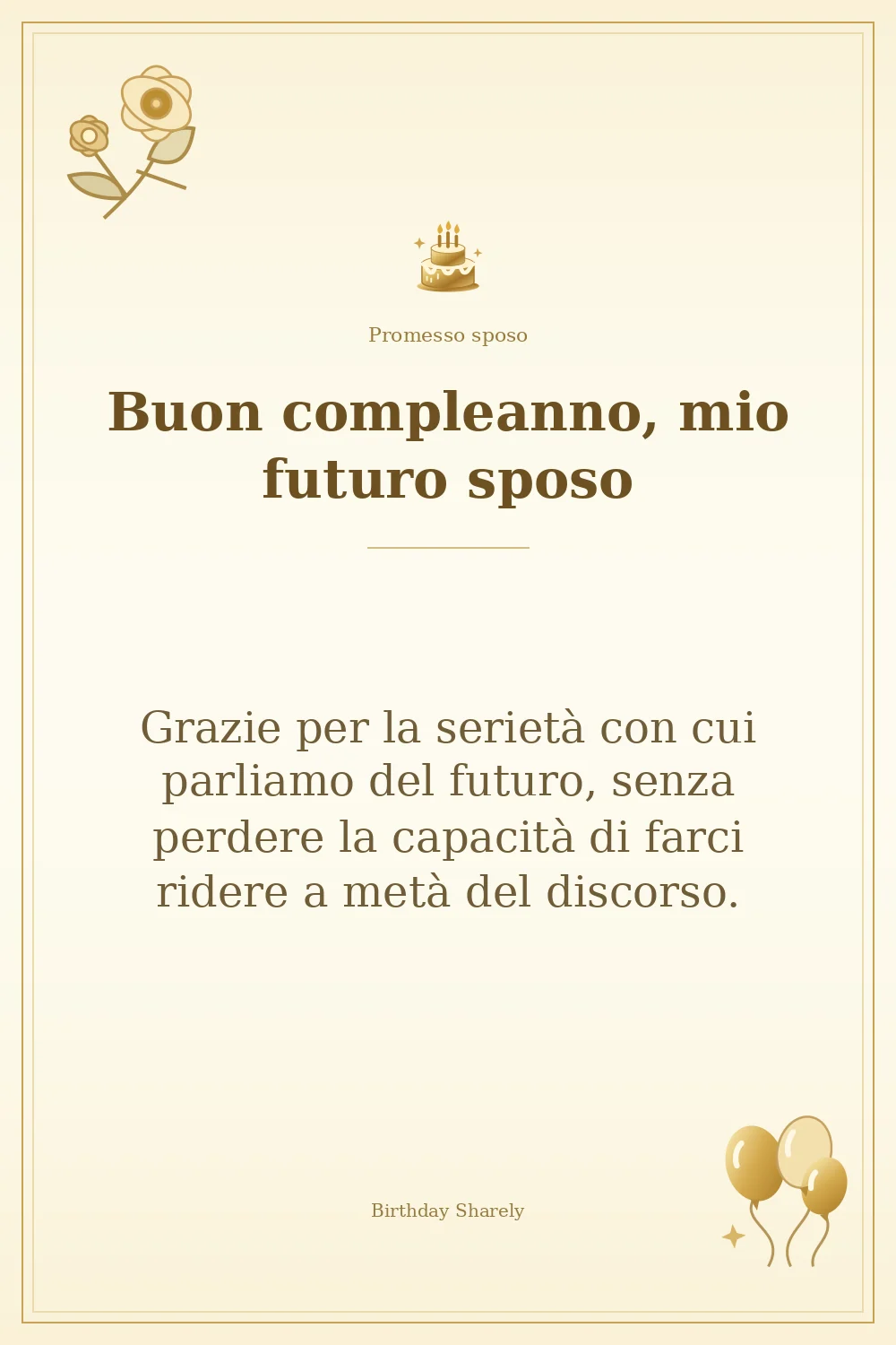 Biglietto dorato: Promesso sposo; scritta «Buon compleanno, mio futuro sposo» e augurio di questa sezione.