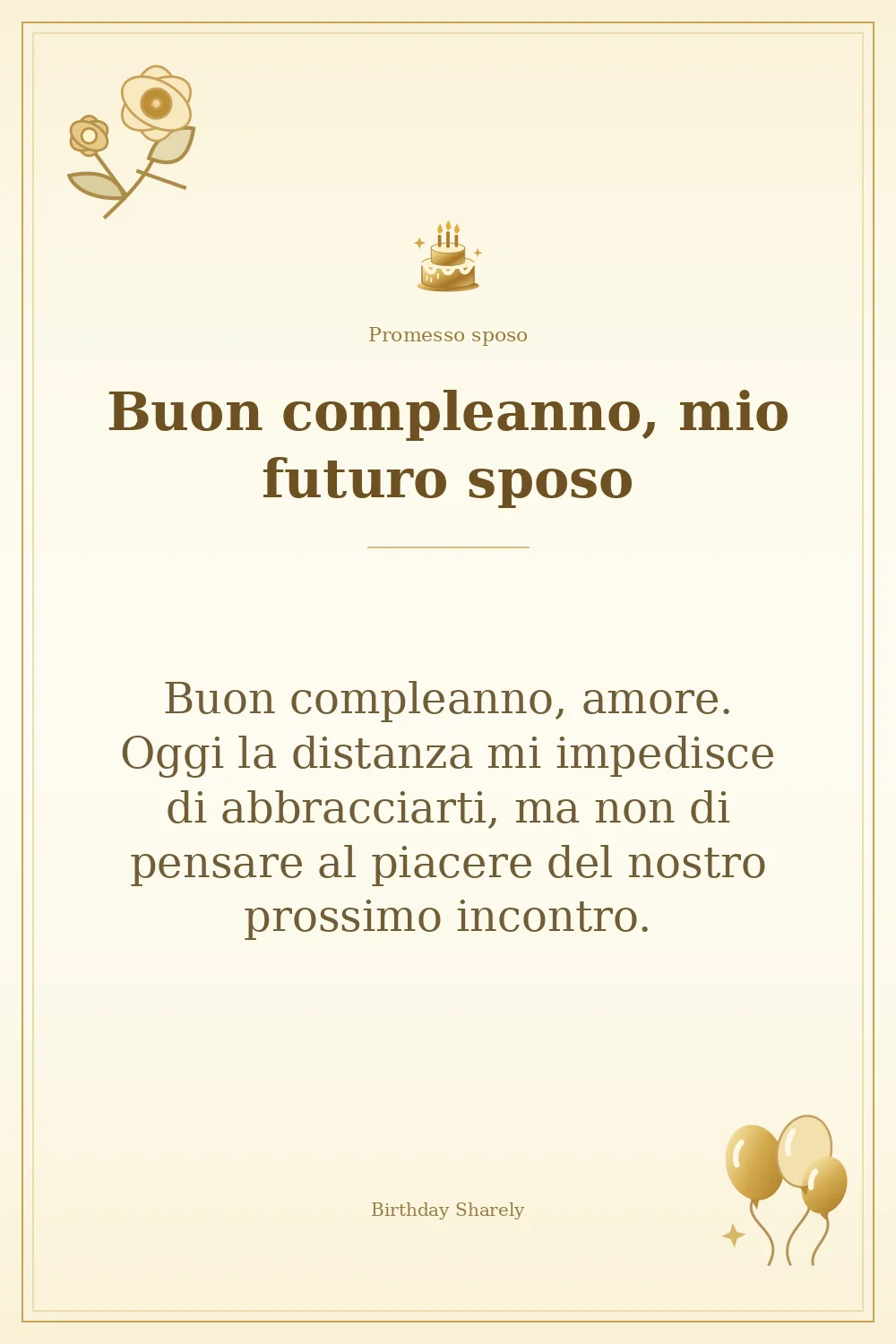 Biglietto dorato: Promesso sposo; scritta «Buon compleanno, mio futuro sposo» e augurio di questa sezione.