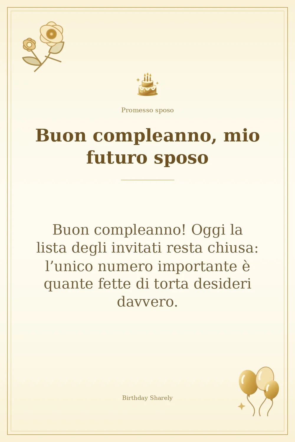 Biglietto dorato: Promesso sposo; scritta «Buon compleanno, mio futuro sposo» e augurio di questa sezione.