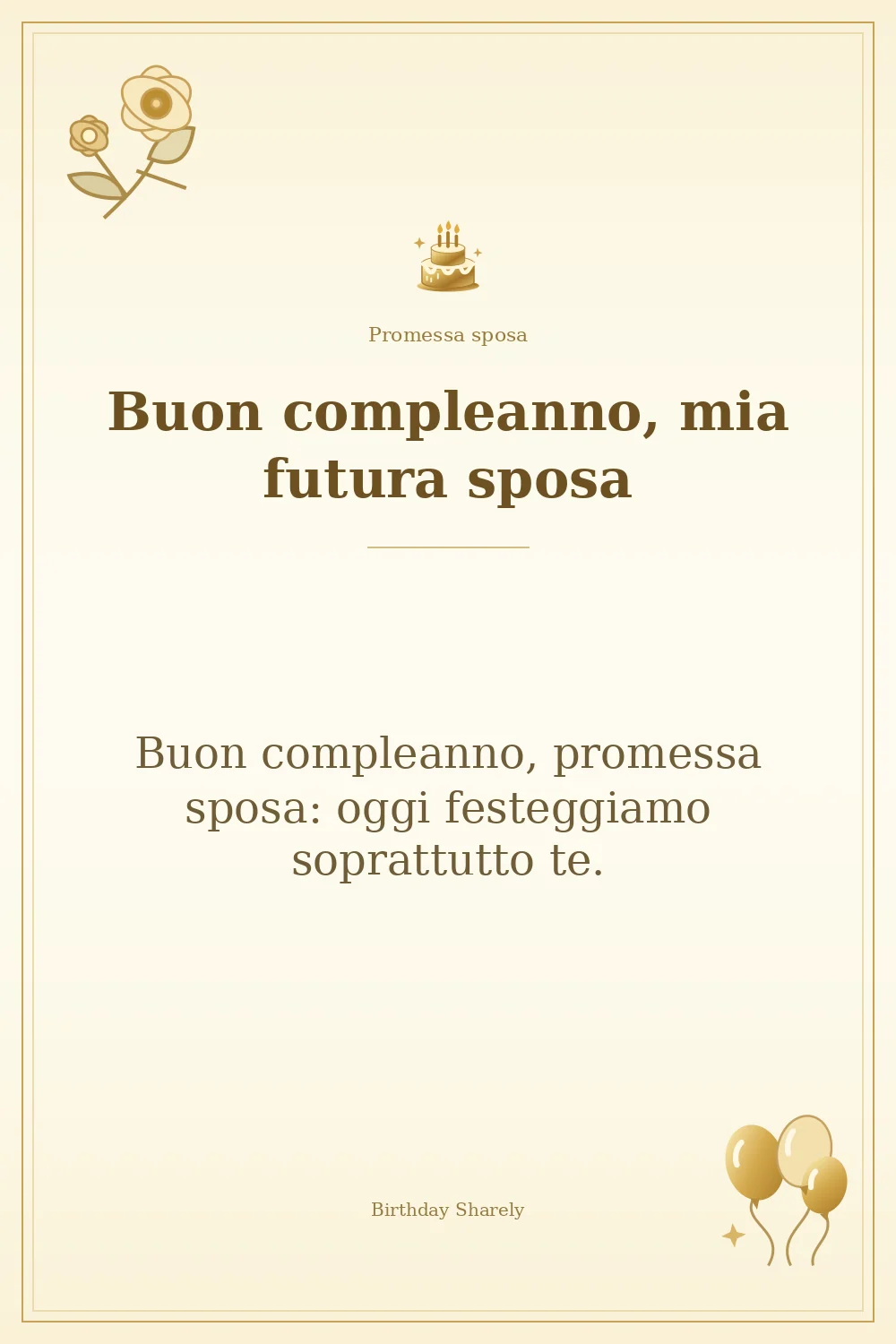 Biglietto dorato: Promessa sposa; scritta «Buon compleanno, mia futura sposa» e augurio di questa sezione.
