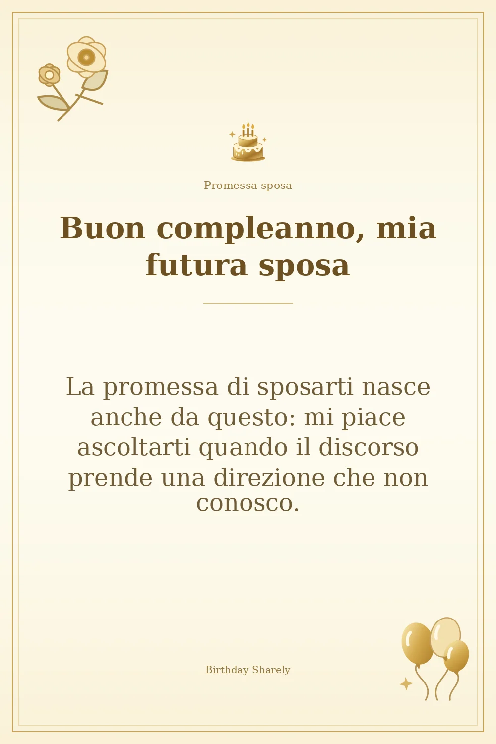 Biglietto dorato: Promessa sposa; scritta «Buon compleanno, mia futura sposa» e augurio di questa sezione.