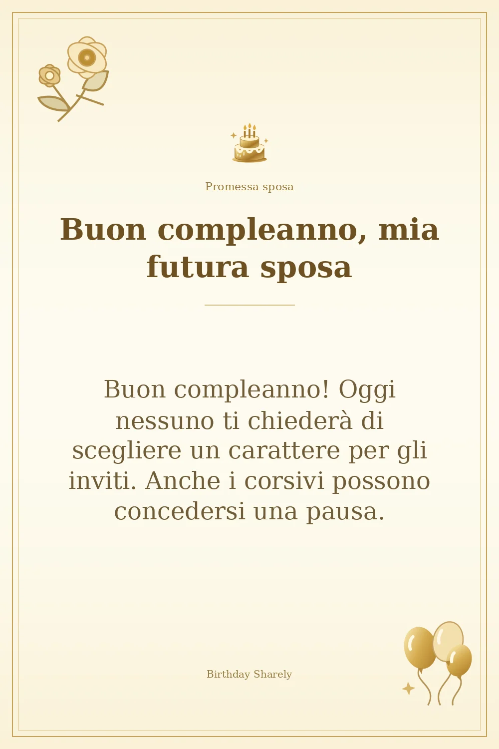 Biglietto dorato: Promessa sposa; scritta «Buon compleanno, mia futura sposa» e augurio di questa sezione.