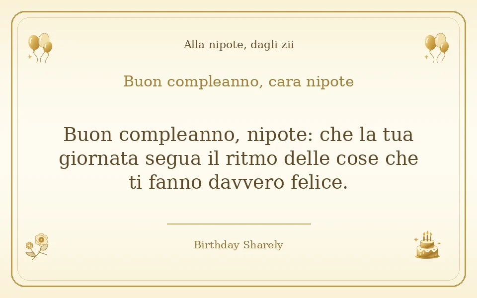Biglietto dorato: Alla nipote, dagli zii; scritta «Buon compleanno, cara nipote» e augurio di questa sezione.