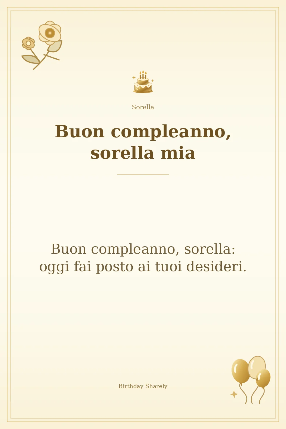 Biglietto dorato: Sorella; scritta «Buon compleanno, sorella mia» e augurio di questa sezione.