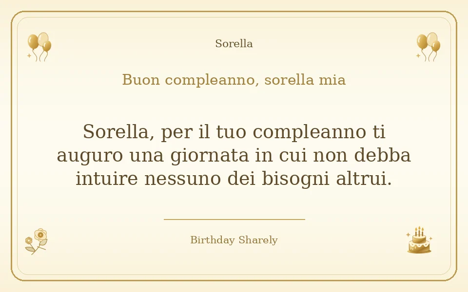 Biglietto dorato: Sorella; scritta «Buon compleanno, sorella mia» e augurio di questa sezione.