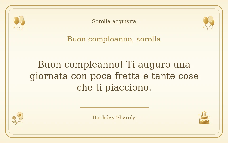 Biglietto dorato: Sorella acquisita; scritta «Buon compleanno, sorella» e augurio di questa sezione.