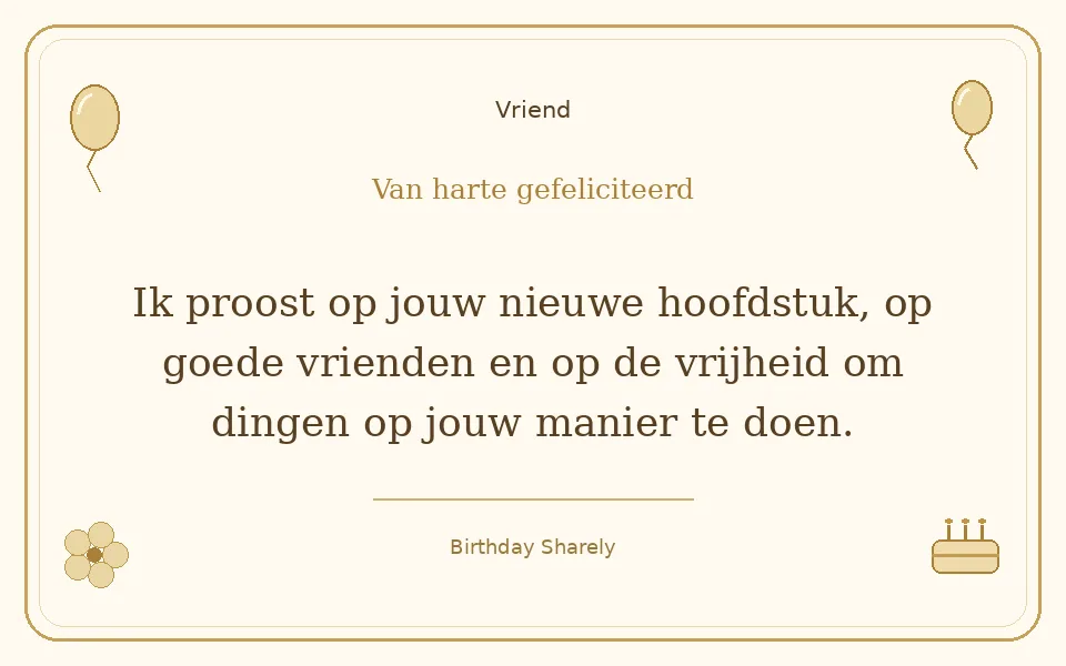 Gouden verjaardagskaart — Vriend: Ik proost op jouw nieuwe hoofdstuk, op goede vrienden en op de vrijheid om dingen op jouw manier te doen.
