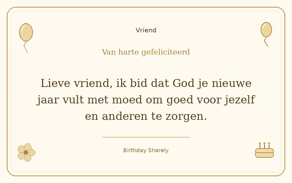 Gouden verjaardagskaart — Vriend: Lieve vriend, ik bid dat God je nieuwe jaar vult met moed om goed voor jezelf en anderen te zorgen.