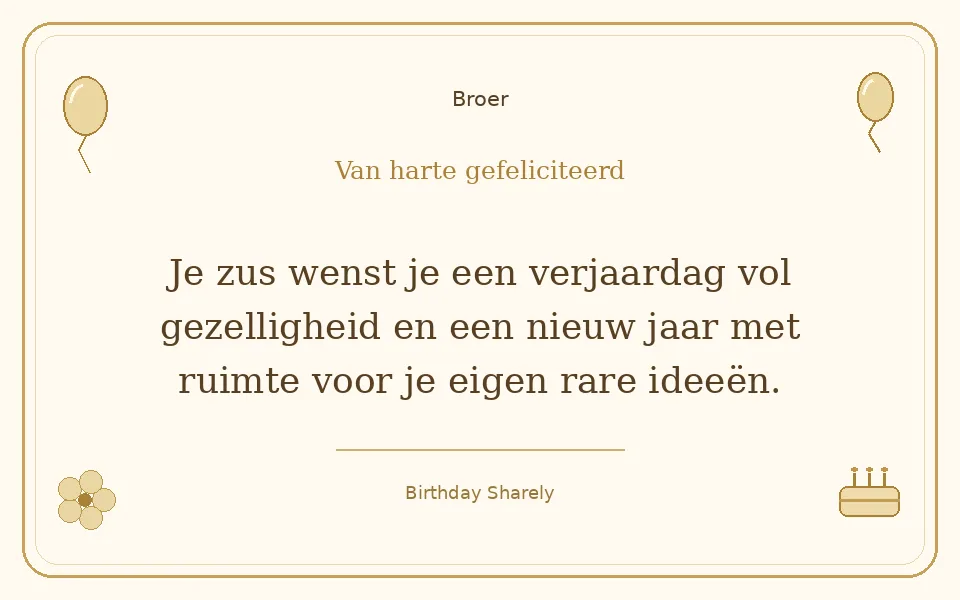 Gouden verjaardagskaart — Broer: Je zus wenst je een verjaardag vol gezelligheid en een nieuw jaar met ruimte voor je eigen rare ideeën.