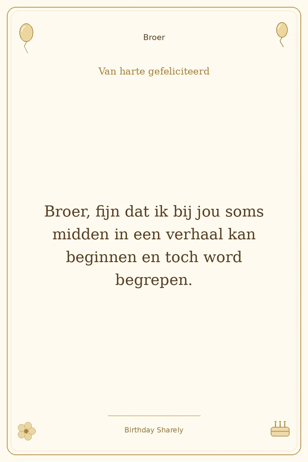 Gouden verjaardagskaart — Broer: Broer, fijn dat ik bij jou soms midden in een verhaal kan beginnen en toch word begrepen.