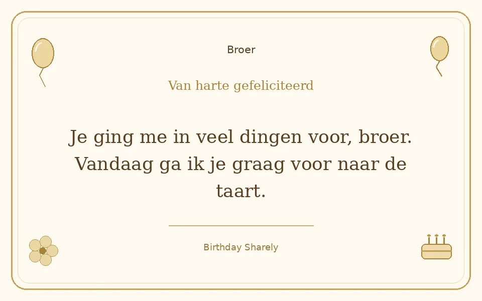 Gouden verjaardagskaart — Broer: Je ging me in veel dingen voor, broer. Vandaag ga ik je graag voor naar de taart.