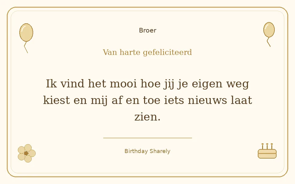 Gouden verjaardagskaart — Broer: Ik vind het mooi hoe jij je eigen weg kiest en mij af en toe iets nieuws laat zien.