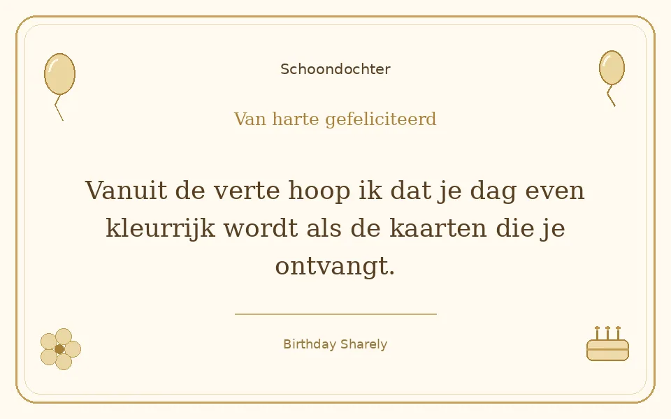 Gouden verjaardagskaart — Schoondochter: Vanuit de verte hoop ik dat je dag even kleurrijk wordt als de kaarten die je ontvangt.