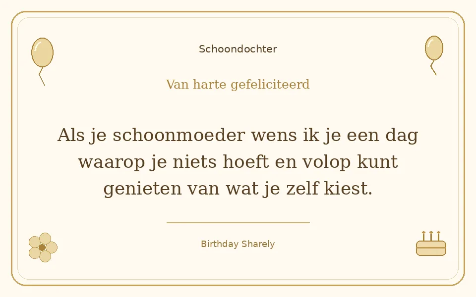 Gouden verjaardagskaart — Schoondochter: Als je schoonmoeder wens ik je een dag waarop je niets hoeft en volop kunt genieten van wat je zelf kiest.