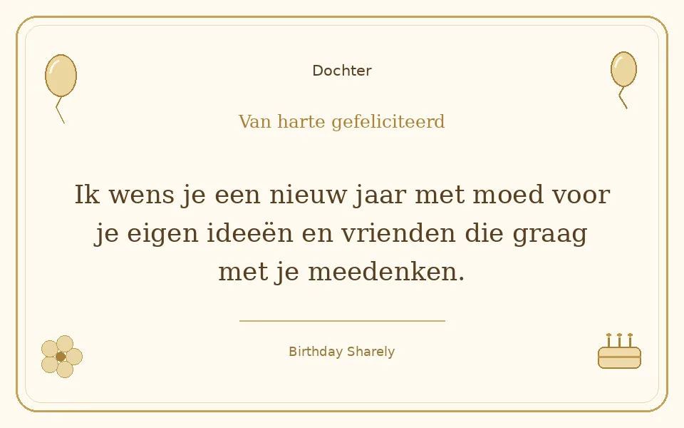 Gouden verjaardagskaart — Dochter: Ik wens je een nieuw jaar met moed voor je eigen ideeën en vrienden die graag met je meedenken.