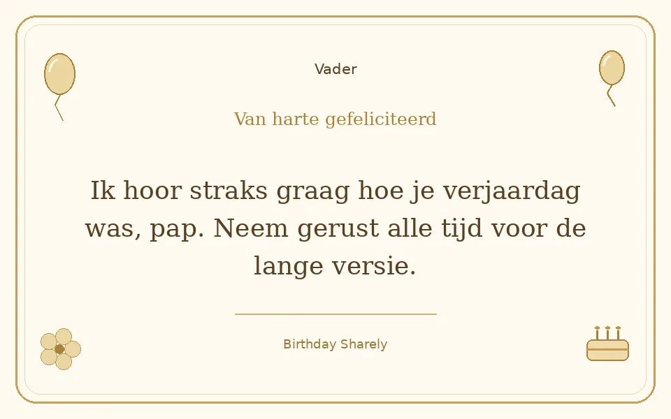 Gouden verjaardagskaart — Vader: Ik hoor straks graag hoe je verjaardag was, pap. Neem gerust alle tijd voor de lange versie.
