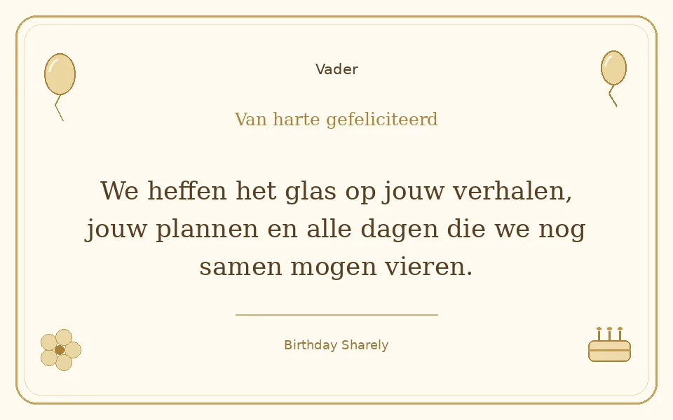 Gouden verjaardagskaart — Vader: We heffen het glas op jouw verhalen, jouw plannen en alle dagen die we nog samen mogen vieren.