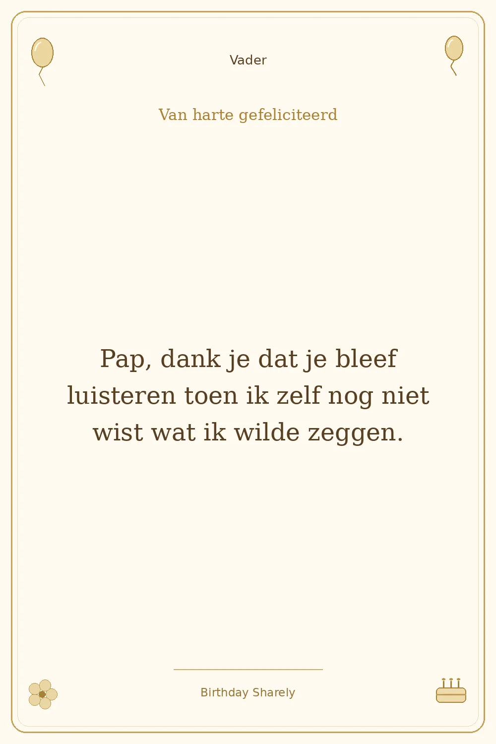 Gouden verjaardagskaart — Vader: Pap, dank je dat je bleef luisteren toen ik zelf nog niet wist wat ik wilde zeggen.