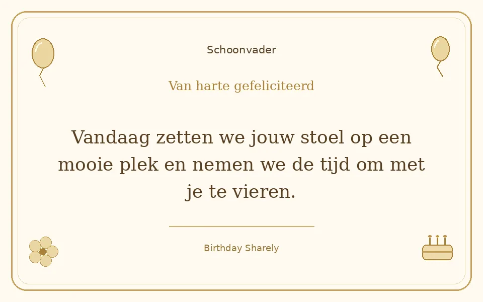 Gouden verjaardagskaart — Schoonvader: Vandaag zetten we jouw stoel op een mooie plek en nemen we de tijd om met je te vieren.