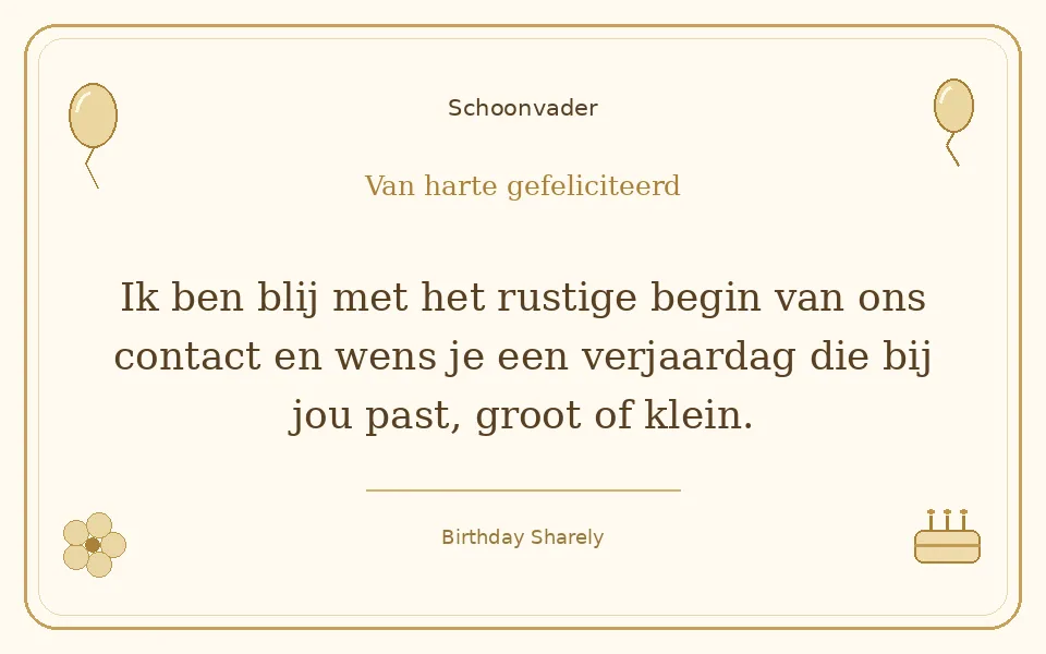 Gouden verjaardagskaart — Schoonvader: Ik ben blij met het rustige begin van ons contact en wens je een verjaardag die bij jou past, groot of klein.